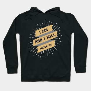 ღ I Can and I Will ღ motivational quote Hoodie